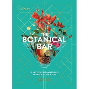 The Botanical Bar: 50 Intoxicating Ingredients and Bespoke Cocktails -- Kew